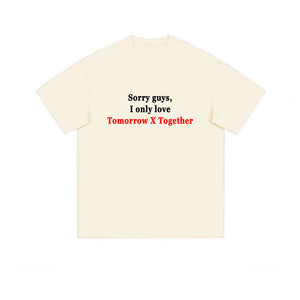 'Sorry guys, I only love TXT' Meme T-shirt - TXT Universe